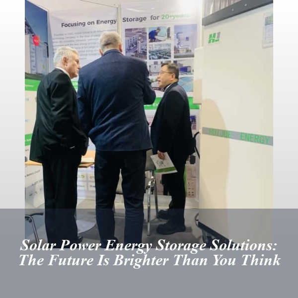 Solar Power Energy Storage Solutions: The Future Is Brighter Than You Think